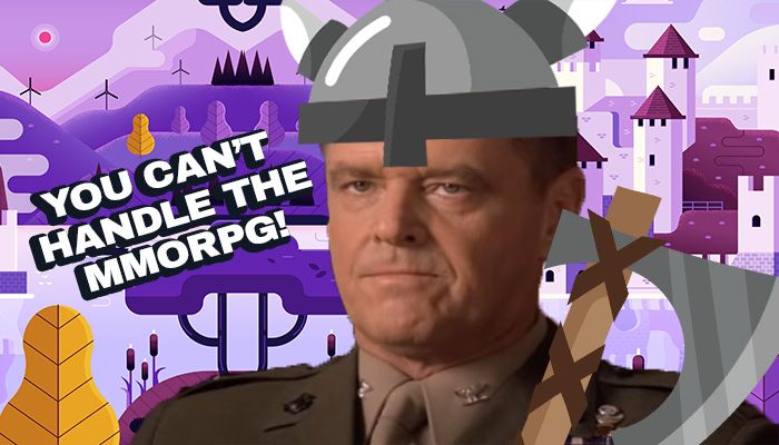 You Want the MMORPG? You Can’t Handle the MMORPG!